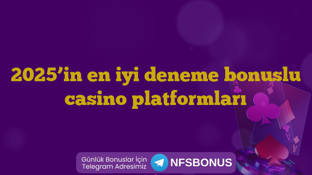 2025’in en iyi deneme bonuslu casino platformları