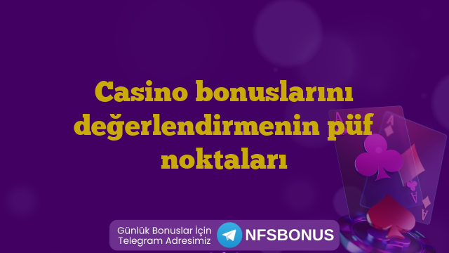 Casino bonuslarını değerlendirmenin püf noktaları