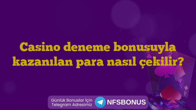Casino deneme bonusuyla kazanılan para nasıl çekilir?