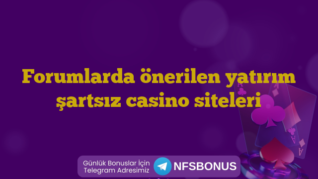 Forumlarda önerilen yatırım şartsız casino siteleri