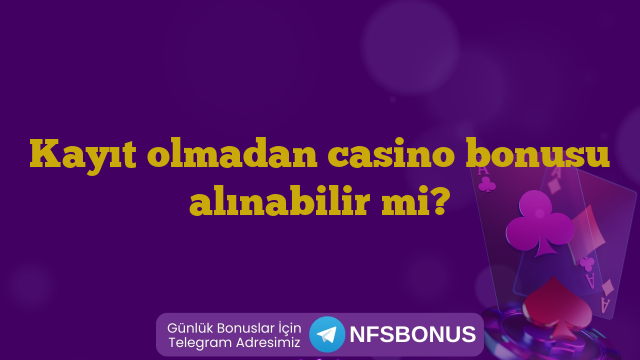 Kayıt olmadan casino bonusu alınabilir mi?