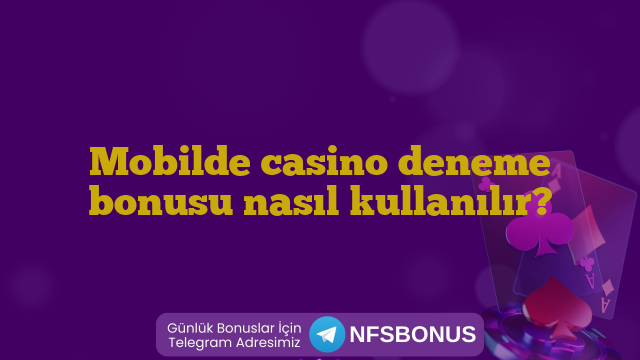 Mobilde casino deneme bonusu nasıl kullanılır?