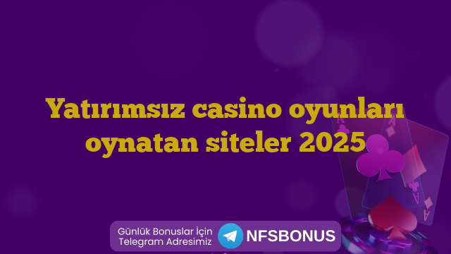 Yatırımsız casino oyunları oynatan siteler 2025