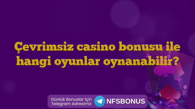 Çevrimsiz casino bonusu ile hangi oyunlar oynanabilir?